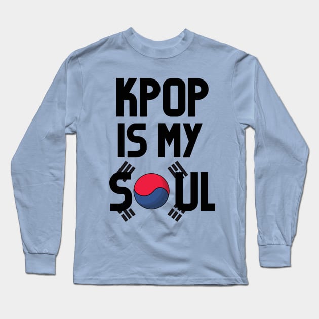 KPOP IS MY SOUL Long Sleeve T-Shirt by Musicfillsmysoul